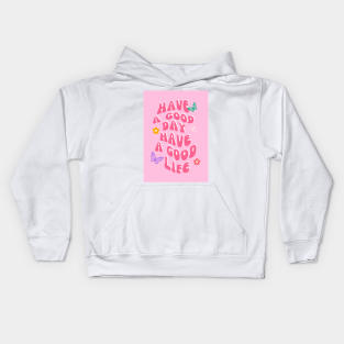 Have A Good Day Have A Good Life Kids Hoodie